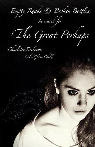 The Glass Child Empty Roads & Broken Bottles: In search for The Great Perhaps