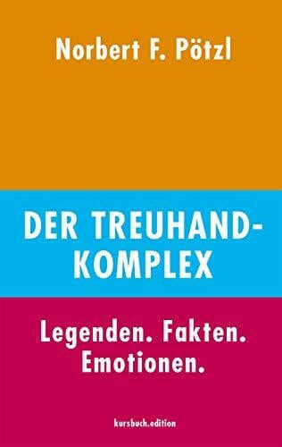Norbert F. Pötzl Der Treuhand-Komplex: Legenden. Fakten. Emotionen.