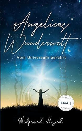Hajek, Wilfried Angelicas Wunderwelt: Vom Universum berührt