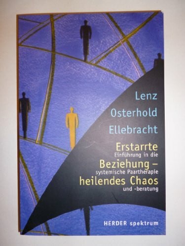 LENZ, GERHARD / GISELA OSTERHOLD & HEINER ELLEBRACHT. Erstarrte Beziehung - heilendes Chaos. Einführung in die systemische Paartherapie und -beratung