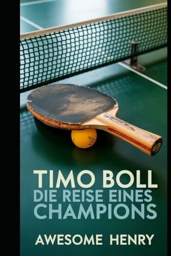 Henry, Awesome Timo Boll: Die Reise eines Champions