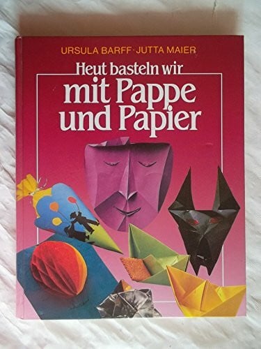 Barff Ursula, Maier Jutta - Heut basteln wir mit Pappe und Papier