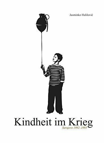 Jasminko Halilović Kindheit im Krieg: Sarajevo 1992-1995