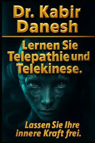 Danesh, Dr. Kabir Lernen Sie Telepathie und Telekinese.: Lassen Sie Ihre innere Kraft frei.