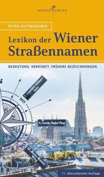 Autengruber, Peter Das Lexikon der Wiener Straßennamen: Bedeutung. Herkunft. Frühere Bezeichnungen.