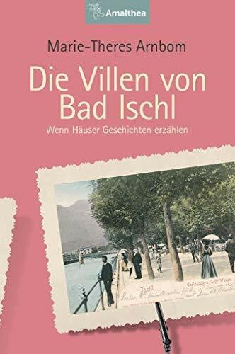 Arnbom, Marie-Theres Die Villen von Bad Ischl: Wenn Häuser Geschichten erzählen (Die Villen von ...: Wenn Häuser Geschichten erzählen)