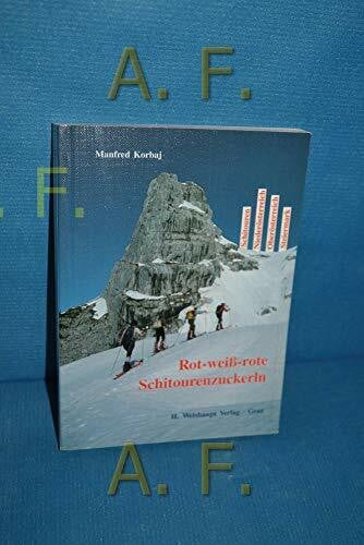 Korbaj, Manfred Rot-weiss-rote Schitourenzuckerln: Band Ost: Schitouren in Niederösterreich, Oberösterreich und der Steiermark
