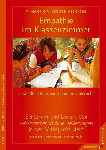 Dillo, Dr. Michael Empathie im Klassenzimmer: Ein Lehren und Lernen, das zwischenmenschliche Beziehungen in den Mittelpunkt stellt. Gewaltfreie Kommunikation im Unterricht