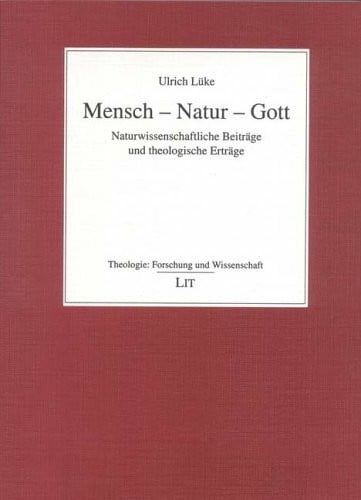 Lüke, Ulrich Mensch - Natur - Gott: Naturwissenschaftliche Beiträge und theologische Erträge