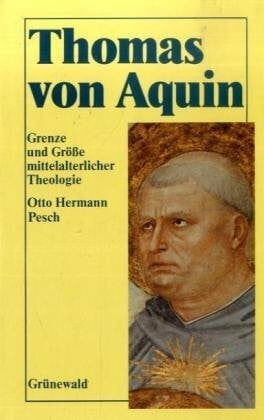 Pesch, Otto Hermann Thomas von Aquin: Grenze und Grösse mittelalterlicher Theologie. Eine Einführung