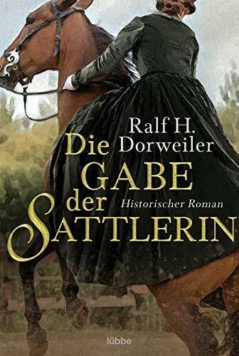 Dorweiler, Ralf H. Die Gabe der Sattlerin: Historischer Roman