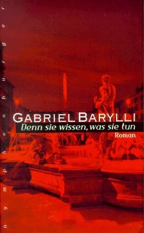 Barylli, Gabriel Denn sie wissen, was sie tun: Roman