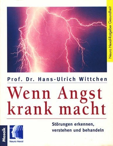 Wittchen, Hans U Wenn Angst krank macht: Störungen erkennen, verstehen und behandeln (Mosaik Ratgeber - Ratgeber Gesundheit)