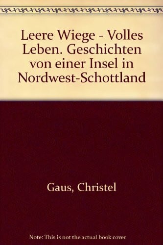 Gaus, Christel Leere Wiege - Volles Leben: Geschichten von einer Insel in Nordwest-Schottland