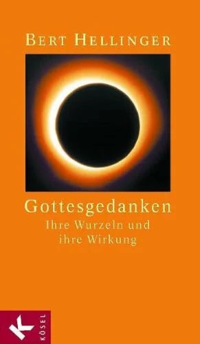 Hellinger, Bert Gottesgedanken: Ihre Wurzeln und ihre Wirkung