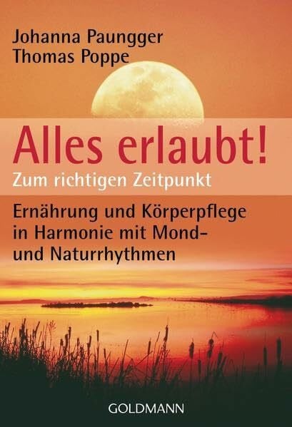 Paungger, Johanna Alles erlaubt!: Zum richtigen Zeitpunkt - Ernährung und Körperpflege in Harmonie mit Mond- und Naturrhythmen