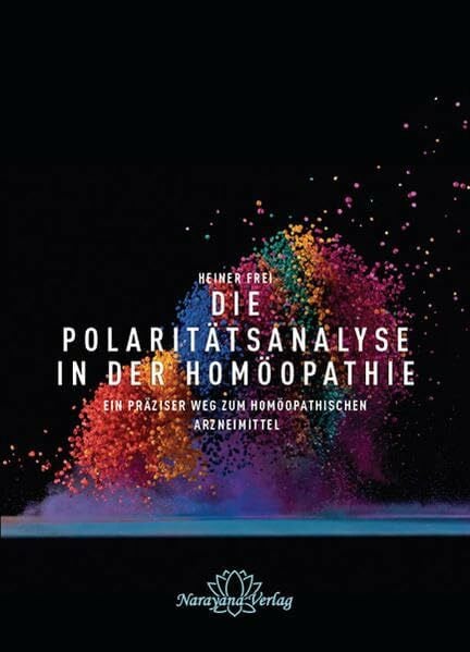 Frei, Heiner Die Polaritätsanalyse in der Homöopathie: Ein präziser Weg zum homöopathischen Arzneimittel