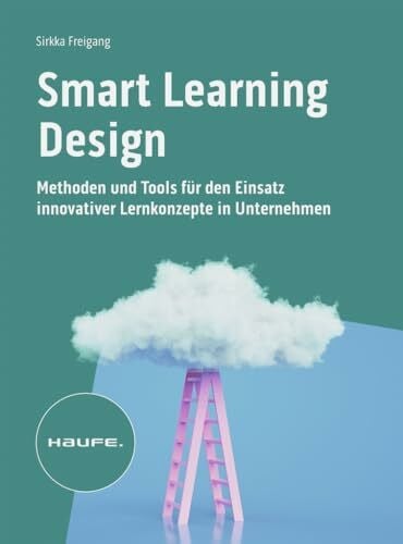 Freigang, Sirkka Smart Learning Design: Methoden und Tools für den Einsatz innovativer Lernkonzepte (Haufe Fachbuch)