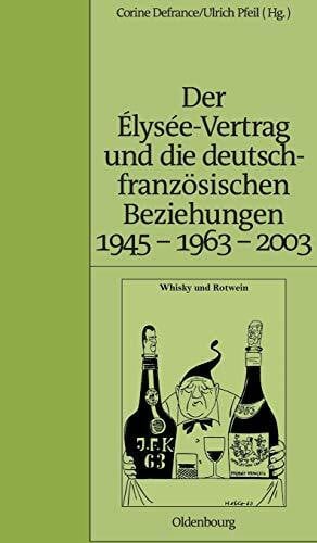 Pfeil, Ulrich Der Élysée-Vertrag und die deutsch-französischen Beziehungen 1945 - 1963 - 2003 (Pariser Historische Studien, 71, Band 71)