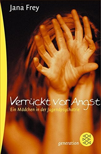 Frey, Jana Verrückt vor Angst: Ein Mädchen in der Jugendpsychiatrie (generation)