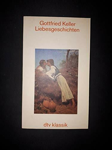 Keller, Gottfried Liebesgeschichten: Mit einem Nachwort von Gert Sautermeister (dtv Literatur)