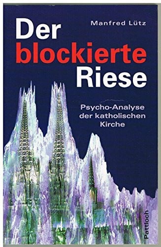 l³tz,manfred Der blockierte Riese. Psycho-Analyse der katholischen Kirche