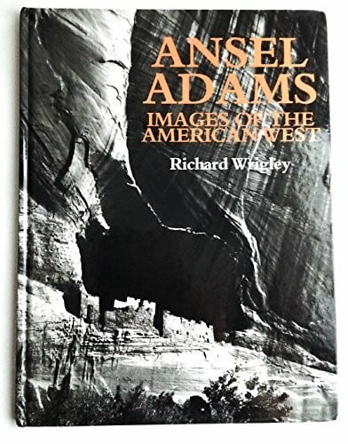 Wrigley, Richard Ansel Adams: Images of the American West