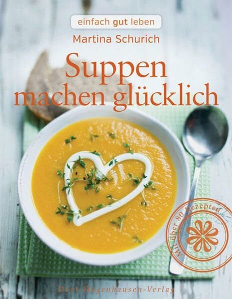 Schurich, Martina Suppen machen glücklich (einfach gut leben)