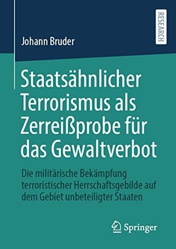 Bruder, Johann Staatsähnlicher Terrorismus als Zerreißprobe für das Gewaltverbot: Die militärische Bekämpfung terroristischer Herrschaftsgebilde auf dem Gebiet unbeteiligter Staaten