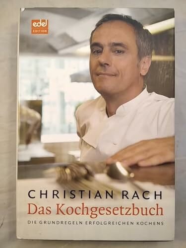 Rach, Christian Das Kochgesetzbuch: Die Grundlagen erfolgreichen Kochens