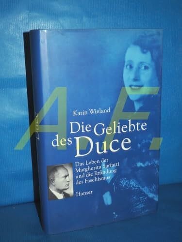 Wieland, Karin Die Geliebte des Duce: Das Leben der Margherita Sarfatti und die Erfindung des Faschismus