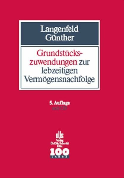 Günther, Karl H Grundstückszuwendungen zur lebzeitigen Vermögensnachfolge: Die zivil- und steuerrechtliche Gestaltung von vorweggenommener Erbfolge, Schenkung, ... Handbuch mit Formulierungsmustern