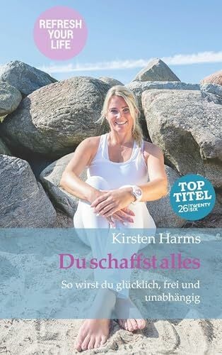 Harms, Kirsten Du schaffst alles: So wirst du glücklich, frei und unabhängig
