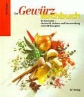 Gruber, Pia Das Gewürzkochbuch: 34 Gewürze - Herkunft, Anbau und Verwendung, mit 134 Rezepten (Essen und Trinken)