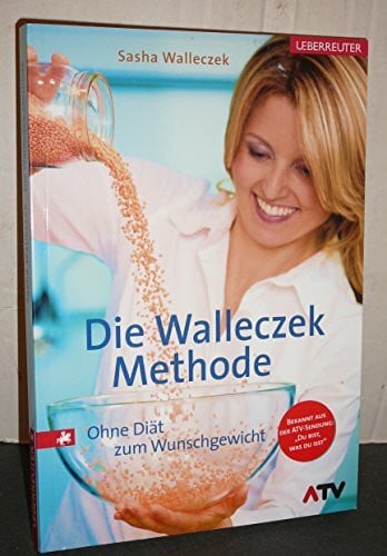 Walleczek, Sasha Die Walleczek-Methode: Ohne Diät zum Wunschgewicht