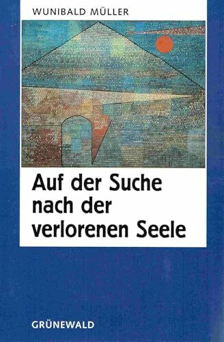 Müller, Wunibald Auf der Suche nach der verlorenen Seele