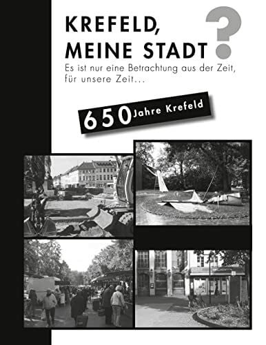 Brendicke, Peter Krefeld meine Stadt?: Es ist nur eine Betrachtung aus der Zeit, für unsere Zeit...