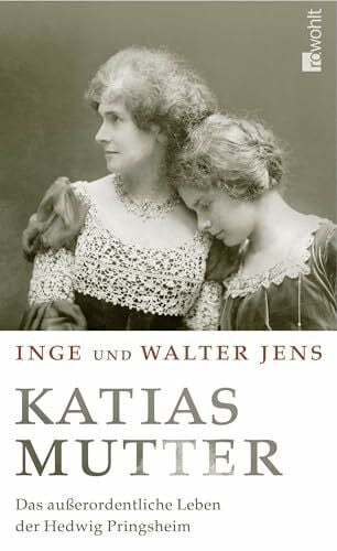 Jens, Inge Katias Mutter: Das außerordentliche Leben der Hedwig Pringsheim