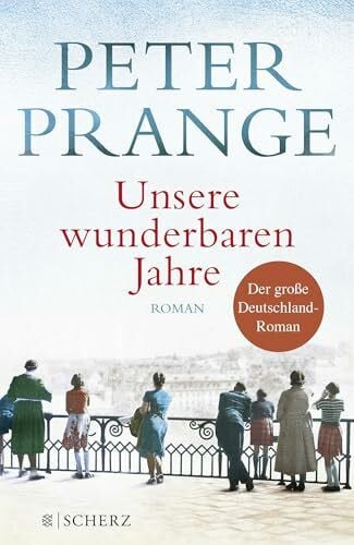 Prange, Peter Unsere wunderbaren Jahre: Ein deutsches Märchen. Roman | Der große Deutschland-Roman