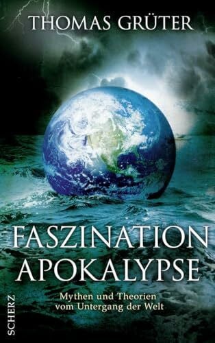 Grüter, Thomas Faszination Apokalypse: Mythen und Theorien vom Untergang der Welt