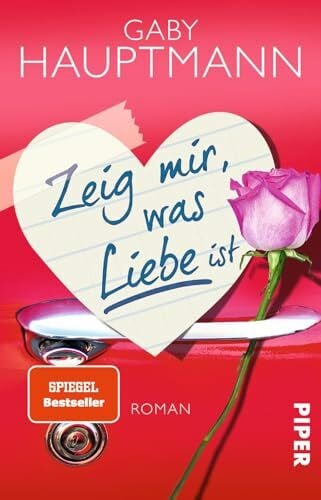 Hauptmann, Gaby Zeig mir, was Liebe ist: Roman
