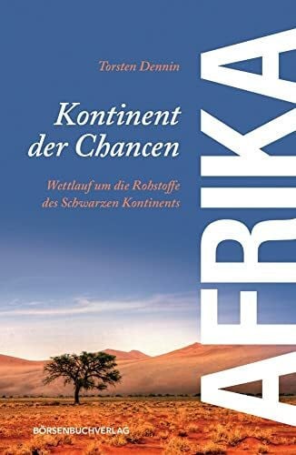 Dennin, Torsten Afrika - Kontinent der Chancen: Wettlauf um die Rohstoffe des schwarzen Kontinents