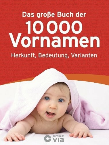 Jennifer Willms Das große Buch der 10.000 Vornamen: Herkunft, Bedeutung, Varianten.