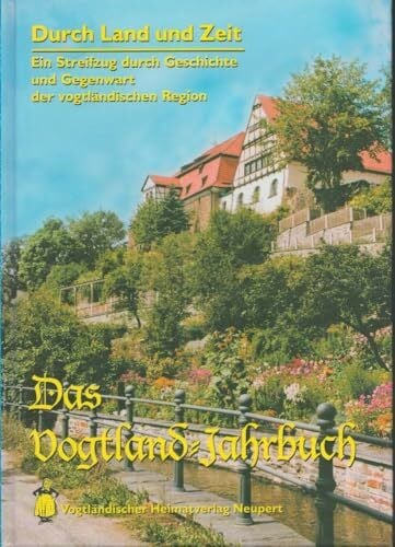Röder, Curt Durch Land und Zeit. Das Vogtland Jahrbuch. Ein Streifzug durch Geschichte... / Durch Land und Zeit: Das vogtland-Jahrbuch, ein Streifzug durch ... und Gegenwart der vogtländischen Region)