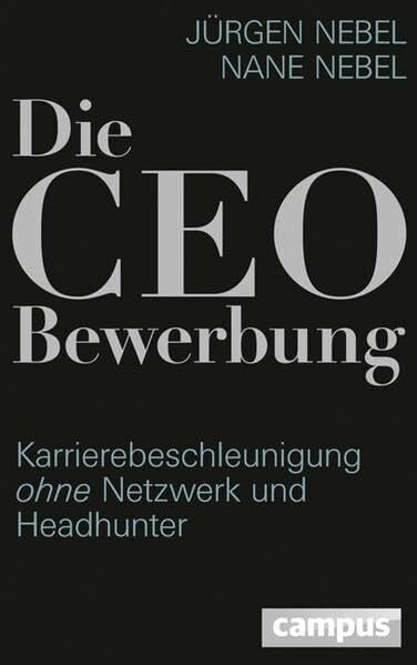Nebel, Nane Die CEO-Bewerbung: Karrierebeschleunigung ohne Netzwerk und Headhunter