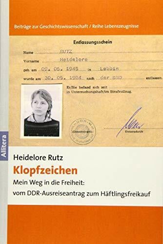 Heidelore Rutz Klopfzeichen: Mein Weg in die Freiheit: vom DDR-Ausreiseantrag zum Häftlingsfreikauf