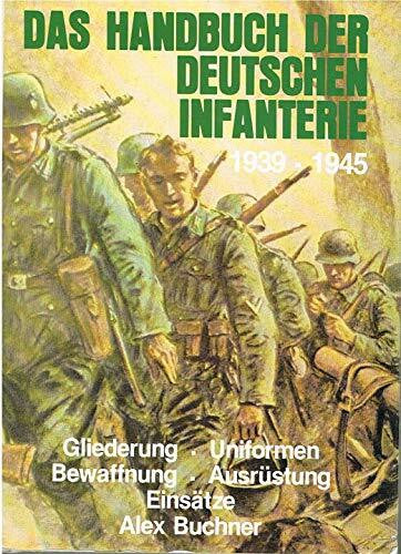 Buchner, Alex Das Handbuch der Deutschen Infanterie 1939-1945. Gliederung - Uniformen - Bewaffnung - Ausrüstung - Einsätze