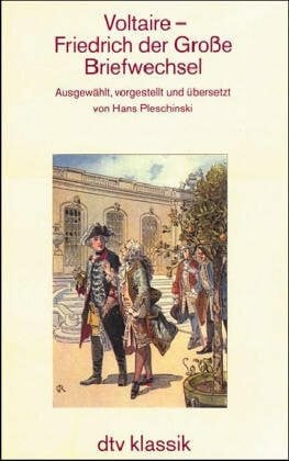 Pleschinski, Hans Voltaire - Friedrich der Große Briefwechsel: Ausgewählt, vorgestellt und übersetzt von Hans Pleschinski (dtv Kultur & Geschichte)
