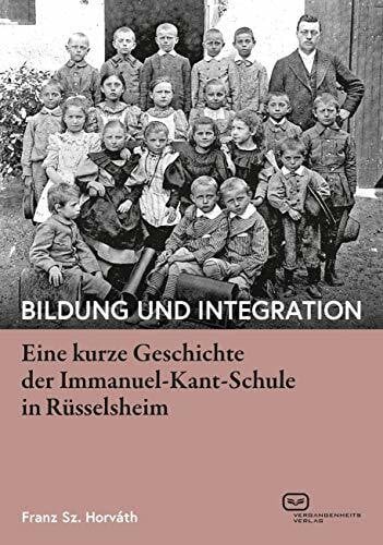 Horváth, Franz Sz. Bildung und Integration: Eine kurze Geschichte der Immanuel-Kant-Schule in Rüsselsheim