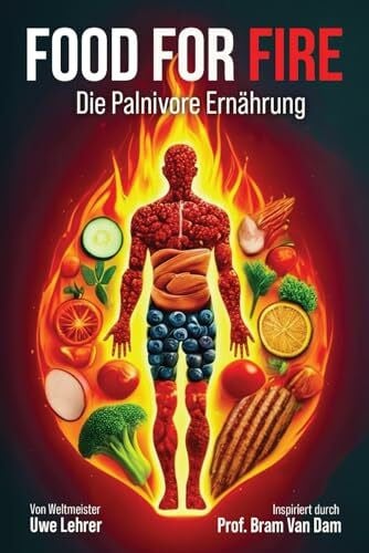 Lehrer, Dr. Uwe Food for Fire: Die Palnivore Ernährung von Weltmeister Uwe Lehrer
